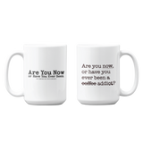 Are You Now... - Mug